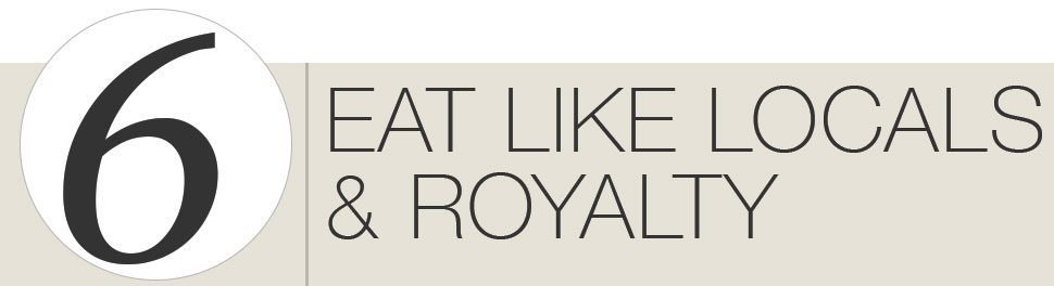 6. Eat like locals and royalty